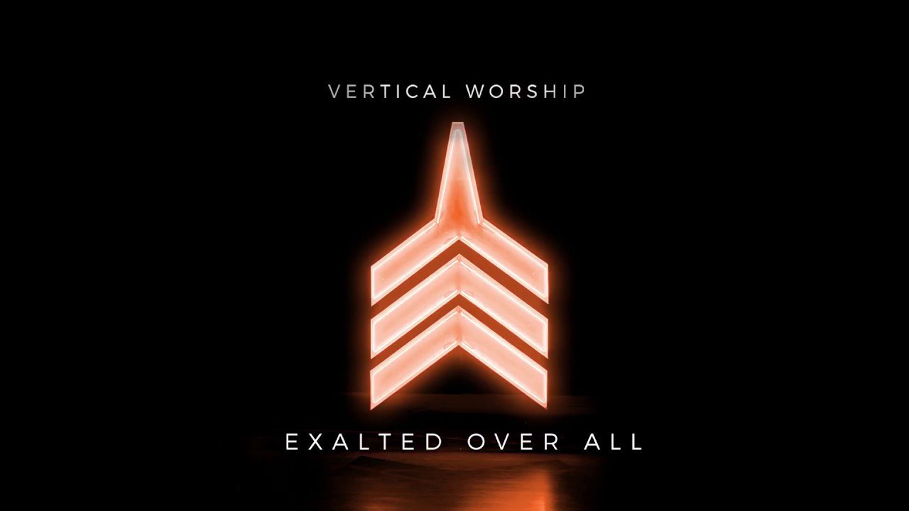 Exalted Over All  - Vertical Worship